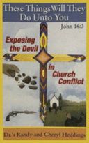 These Things Will They Do Unto You: Exposing the Devil in Church Conflict