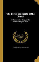 Better Prospects of the Church: A Charge to the Clergy of the Archdeaconry of Lewes