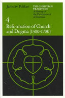 Christian Tradition: A History of the Development of Doctrine, Volume 4: Reformation of Church and Dogma (1300-1700) (Revised)