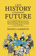 Brief History of Dementia's Future: How the Respite for All Movement Began Changing the World by Creating Communities of Belonging in Churches Across