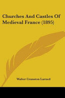 Churches And Castles Of Medieval France (1895)