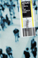 What on Earth is the Church For?: A Blueprint for the Future for Church Based Mission and Social Action