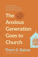 Anxious Generation Goes to Church: What the Research Says about What Younger Generations Need (and Want) from Your Church