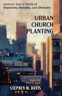 Urban Church Planting: Journey Into a World of Depravity, Density, and Diversity