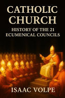 CATHOLIC CHURCH. History of the 21 Ecumenical Councils: The doctrinal heart of the Catholic Church through its 21 ecumenical councils.