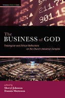 Business of God: Theological and Ethical Reflections on the Church Industrial Complex