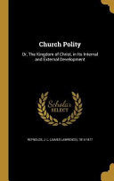 Church Polity: Or, The Kingdom of Christ, in Its Internal and External Development