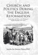 Church and Politics During the English Reformation: Ecclesiology and Politics in the Writings of Stephen Marshall (1595-1655)