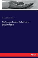 American Churches the Bulwarks of American Slavery: Third American Edition