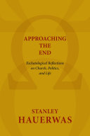Approaching the End: Eschatological Reflections on Church, Politics, and Life