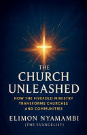 Church Unleashed: How the Fivefold Ministry Transforms Churches and Communities