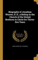 Biography of Jonathan Weaver, D. D., a Bishop in the Church of the United Brethren in Christ for Thirty-five Years