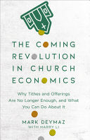 Coming Revolution in Church Economics: Why Tithes and Offerings Are No Longer Enough, and What You Can Do about It