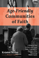 Age-Friendly Communities of Faith: A Guide on How to Serve and Retain Older Congregation Members While Maintaining Church Health