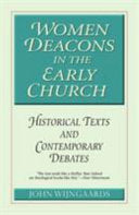 Women Deacons in the Early Church Historical Texts and Contemporary Debates