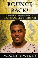 Bounce Back!: Surviving My Journey Through Drugs and Sex in Church