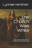 Church Was White: A Novel of Faith, Betrayal, and the Revival No One Saw Coming