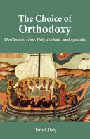 Choice of Orthodoxy: The Church-One, Holy, Catholic, and Apostolic