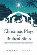 Christmas Plays and Biblical Skits: Dramatic Activities for Church Groups