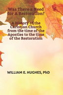 Why Was There a Need for a Restoration?: A History of the Christian Church from the Time of the Apostles to the Time of the Restoration