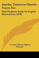 Amelia, Tamerton Church-Tower, Etc.: With Prefatory Study On English Metrical Law (1878)