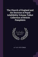 Church of England and the Doctrine of Papal Infallibility Volume Talbot Collection of British Pamphlets