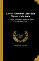Brief History of Idaho and Western Montana: As Settled and District Organized by the Church of the Brethren