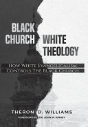 Black Church/White Theology: How White Evangelicalism Controls the Black Church
