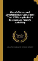 Church Socials and Entertainments; Good Times That Will Bring the Folks Together and Promote Sociability