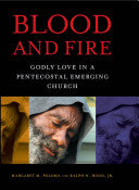 Blood and Fire: Godly Love in a Pentecostal Emerging Church