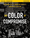 Color of Compromise Study Guide Plus Streaming Video: The Truth about the American Church's Complicity in Racism