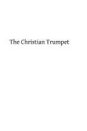 Christian Trumpet: OR, Previsions and Predictions about Impending General Calamities, The Universal Triumph of the Church, The Coming of