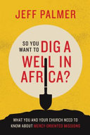 So You Want to Dig a Well in Africa?: What You and Your Church Need to Know About Mercy-Oriented Missions