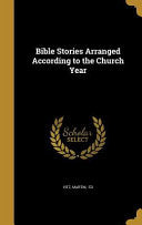 Bible Stories Arranged According to the Church Year