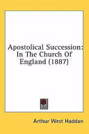 Apostolical Succession: In The Church Of England (1887)