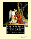 Christ in the church: a volume of religious essays (1911). By: Robert Hugh Benson: Religious essays