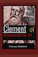 Clement of Alexandria: III: Early Church Fathers