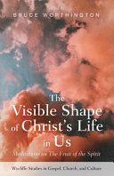 Visible Shape of Christ's Life in Us: Meditations on the Fruit of the Spirit