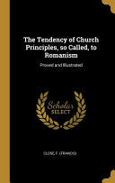 Tendency of Church Principles, so Called, to Romanism: Proved and Illustrated