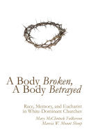 Body Broken, a Body Betrayed: Race, Memory, and Eucharist in White-Dominant Churches