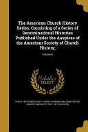 American Church History Series, Consisting of a Series of Denominational Histories Published Under the Auspices of the American Society of Church Hist