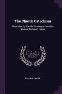 Church Catechism: Illustrated by Parallel Passages From the Book of Common Prayer