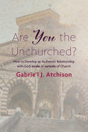 Are You the Unchurched?: How to Develop an Authentic Relationship with God Inside or Outside of Church