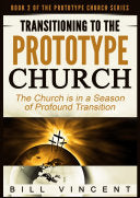 Transitioning to the Prototype Church: The Church Is in a Season of Profound of Transition