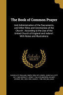 Book of Common Prayer: And Administration of the Sacraments, and Other Rites and Ceremonies of the Church: According to the Use of the United
