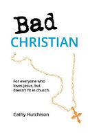 Bad Christian: For Everyone Who Loves Jesus, But Doesn't Fit in Church