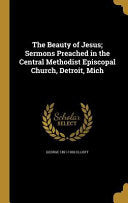 Beauty of Jesus; Sermons Preached in the Central Methodist Episcopal Church, Detroit, Mich
