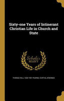 Sixty-one Years of Intinerant Christian Life in Church and State