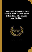 Church Member and His Various Relations and Duties to His Home, His Church, and His State