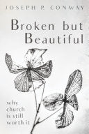 Broken But Beautiful: Why Church Is Still Worth It